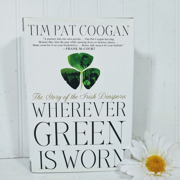 Wherever Green Is Worn The Story of the Irish Diaspora Book by Tim Pat Coogan Ireland's Global Family History Influence Immigration Pride