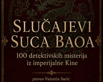 Slučajevi Suca Baoa - 100 detektivskih misterija iz imperijalne Kine - preveo Valentin Sarić