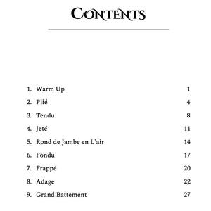 Peut inclure: Une page blanche avec le mot &laquo; CONTENTS &raquo; dans une police d&eacute;corative. En dessous, une liste num&eacute;rot&eacute;e de termes de ballet : Warm Up, Pli&eacute;, Tendu, Jet&eacute;, Rond de Jambe en L'air, Fondu, Frapp&eacute;, Adage et Grand Battement.