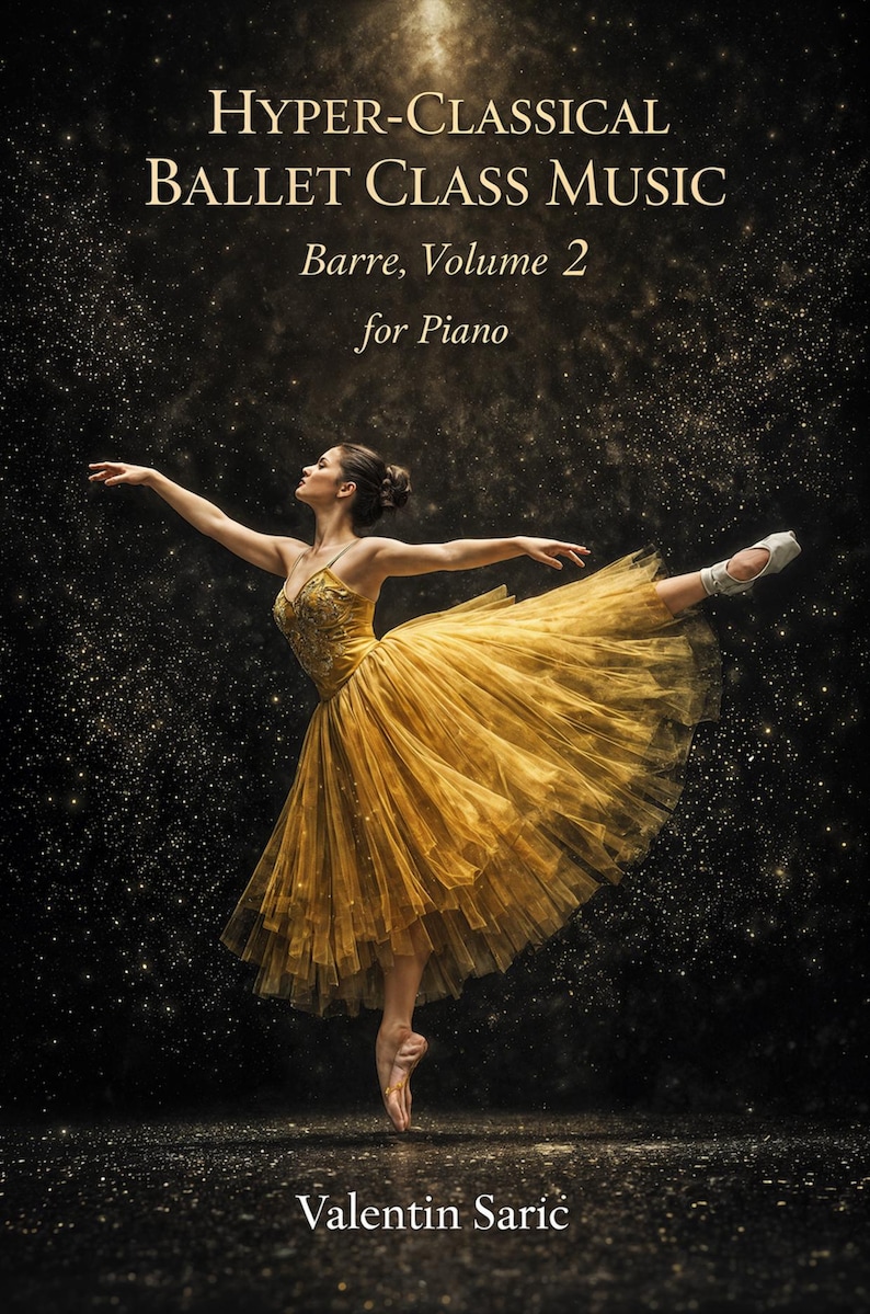 Peut inclure: Une couverture de livre de musique intitul&eacute;e Hyper-Classical Ballet Class Music, Barre, Volume 2 for Piano par Valentin Sarić. Elle montre une danseuse en robe de tulle dor&eacute;e et chaussons de pointe sur un fond &eacute;toil&eacute; sombre avec des particules dor&eacute;es.