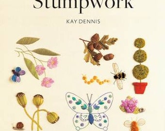 Stumpwork - Beginners Guide by Kay Dennis