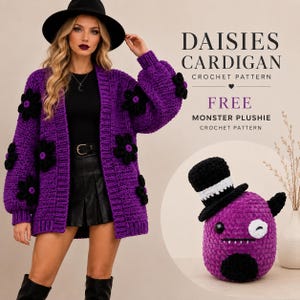 May include: A purple crochet cardigan featuring black daisy appliqués, paired with a black top, skirt, and hat. Text reads DAISIES CARDIGAN CROCHET PATTERN and FREE MONSTER PLUSHIE CROCHET PATTERN. A purple monster plushie with a black top hat is shown.