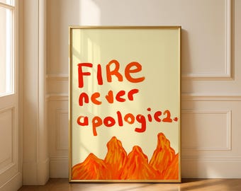 Fire Never Apologizes Poster, Bold Motivational Quote Print, Abstract Flame Art (Digital Download)