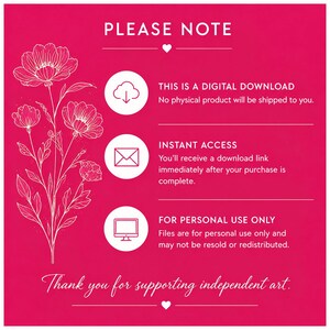 May include: A bright pink digital download information card featuring a white line-art floral illustration on the left. The text reads: PLEASE NOTE, THIS IS A DIGITAL DOWNLOAD, INSTANT ACCESS, FOR PERSONAL USE ONLY, and Thank you for supporting independent art.