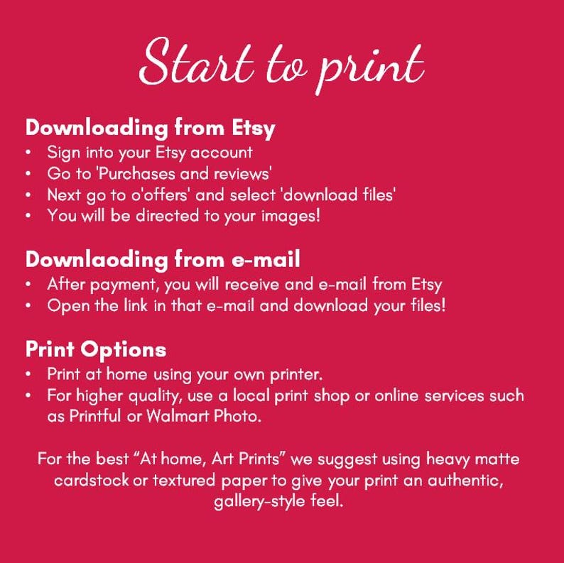May include: A bright pink informational graphic with white text titled Start to print. It provides instructions for downloading files from Etsy and email, along with print options for home, local shops, or online services using heavy matte cardstock.