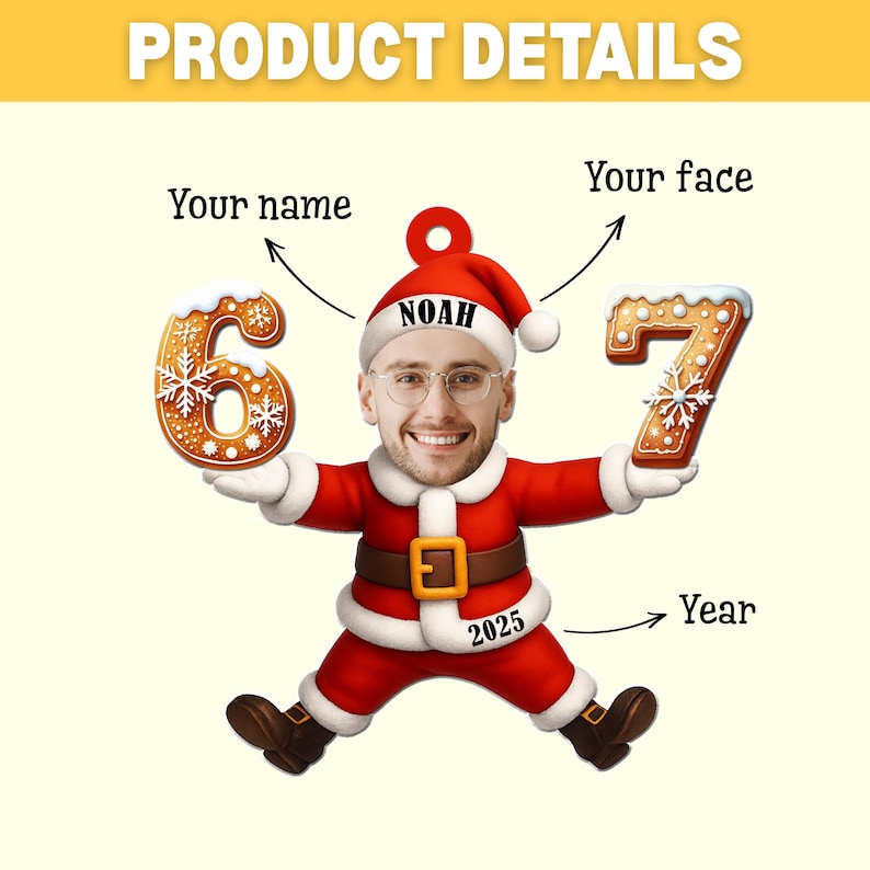 May include: A festive Santa Claus figure with a personalized face and name, holding gingerbread cookies shaped like the numbers 6 and 7. The figure is wearing a red suit with a gold belt and the year 2025 is displayed.