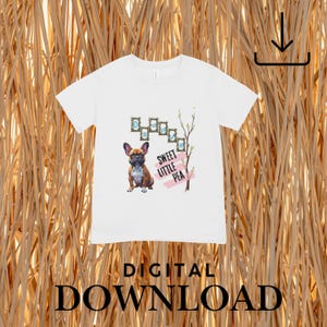 Puede incluir: Camiseta blanca con una ilustración de un bulldog francés marrón y negro, acompañada del texto "Sweet Little Pea". El diseño incorpora marcos decorativos y una rama de árbol. Las palabras "Digital Download" están en la parte inferior.
