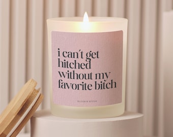 Bridesmaid Candle Gift, Maid Of Honor Proposal Candle, I Can't Get Hitched Without My Bitch Wedding Party Gift, Bridal Party Keepsake