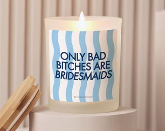 Funny Bridesmaid Candle, Bridesmaid Proposal, Only Bad Bitches Are Bridesmaids Candle, Funny Bridal Party Gifts, Bachelorette Party Favors