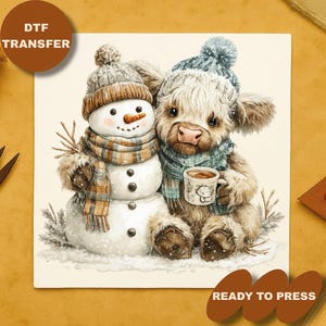 May include: DTF transfer showing a snowman and a Highland cow, both wearing winter hats and scarves. The cow holds a mug of coffee. The snowman has a carrot nose and button eyes. The image is set against a neutral background. The words "READY TO PRESS" are at the bottom.