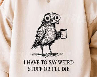 Tengo que decir cosas raras o moriré (SVG PNG), diseño de sublimación de meme de paloma divertida, cita de humor retro (PNG), clipart estético de cuervo extraño
