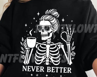 Never Better Skeleton PNG SVG, Messy Bun Coffee Lover Png Svg, Halloween Sarcastic Skeleton Drinking Coffee digital download, Skeleton Party