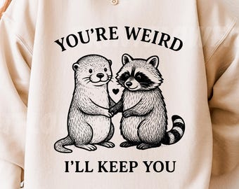 Funny Raccoon Shirt Svg Png, You Are Weird I'll Keep You PNG,  Funny Otter Png Trendy Raccoon Otter Cute Animal Sayings Funny shirt