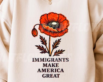 Poppy Floral Immigrants Make America Great PNG, Linocut Immigrant Support Quote Resist (Digital Download)