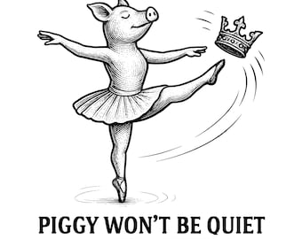 Piggy WON'T BE QUIET Boxy Svg Png, Freedom of Press Svg Png, Piggy Ballerina Quiet Svg Png, Feminist Rage, Resistance Anti Trump Merch Png