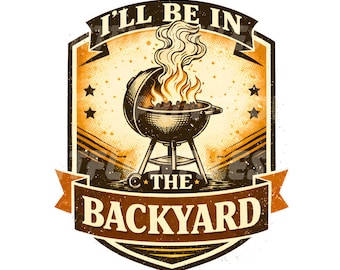 Estaré en el patio trasero. Divertido diseño PNG para el Día del Padre, ideal para amantes de la barbacoa. Diseño de sublimación para el descanso del papá.
