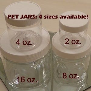 May include: Four clear plastic jars with white lids. The jars are labeled with their size in ounces: 2 oz, 4 oz, 8 oz, and 16 oz. The text "PET JARS: 4 sizes available!" is written above the jars.