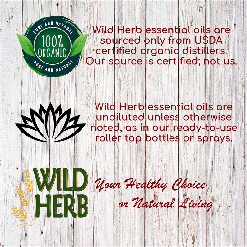 Pode incluir: Um fundo de madeira branco com um logotipo preto e verde que diz "WILD HERB" com um design de espiga de trigo. O texto "Your Healthy Choice or Natural Living" tamb&eacute;m est&aacute; no fundo. O texto "100% ORGANIC" est&aacute; em um c&iacute;rculo com um design de folha verde. O texto "Wild Herb essential oils are sourced only from USDA certified organic distillers. Our source is certified; not us." tamb&eacute;m est&aacute; no fundo. O texto "Wild Herb essential oils are undiluted unless otherwise noted, as in our ready-to-use roller top bottles or sprays." tamb&eacute;m est&aacute; no fundo.