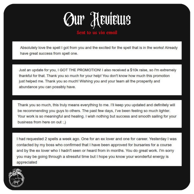 May include: A black graphic display titled Our Reviews in white gothic font with the subtitle Sent to us via email in red. It contains four white rectangular text boxes featuring customer testimonials about spells, career success, and personal healing.