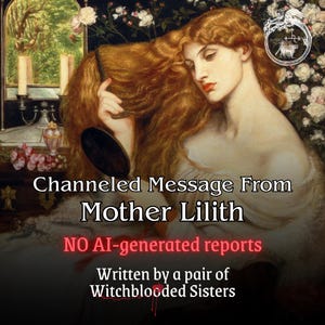 Peut inclure: Une peinture représentant une personne aux longs cheveux auburn ondulés tenant un miroir à main, avec le texte superposé : Channeled Message From Mother Lilith, NO AI-generated reports, Written by a pair of Witchblooded Sisters, et un emblème circulaire.