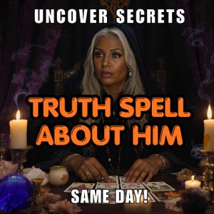 May include: An image with the text "UNCOVER SECRETS" at the top, and "TRUTH SPELL ABOUT HIM" in the middle. The bottom text reads "SAME DAY!". A woman with gray hair is seated at a table with tarot cards, candles, and a crystal ball.