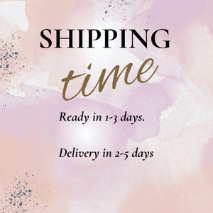 May include: Text on a watercolor background that reads "SHIPPING time" in black and gold script. Below, the text states "Ready in 1-3 days" and "Delivery in 2-5 days."