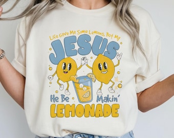 Life Gave Me Some Lemons But My Jesus He Be Makin' Lemonade Shirt, Christian T-Shirt, Faith Shirt, God's Got My Back, Funny Lemonade Tee.