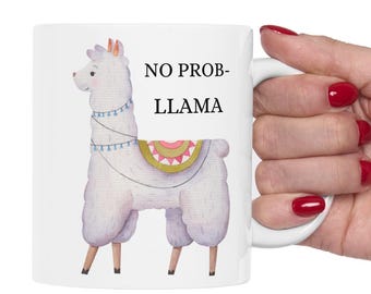 Unique Custom Ceramic Mug - "No Prob-Llama" Coffee Mug or Teacup: Playful Gift