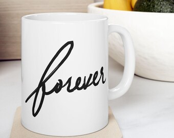 Custom Ceramic Mug – "Forever" Inspirational Coffee Cup (11oz or 15oz)