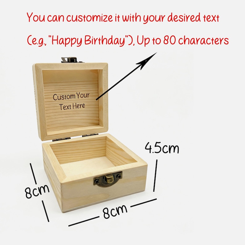 May include: Open wooden box with a hinged lid and metal clasp. The box is 8 cm x 8 cm x 4.5 cm. Text on the inside lid says "Custom Your Text Here". The text above the box says "You can customize it with your desired text (e.g., "Happy Birthday"), Up to 80 characters."