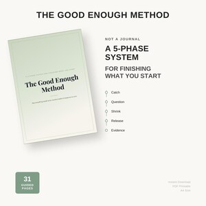 以下が含まれることがあります： The Good Enough Methodというタイトルのデジタルドキュメント。始めたことを完了させるための5段階システム。薄緑色の表紙に黒い文字で、Catch、Question、Shrink、Release、Evidenceの5つのフェーズが記載されています。31ページのガイド付き。