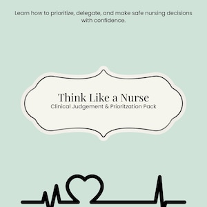 May include: A light teal graphic with the text "Learn how to prioritize, delegate, and make safe nursing decisions with confidence." The graphic also includes the text "Think Like a Nurse Clinical Judgement & Prioritzation Pack" and a black heart rate line.