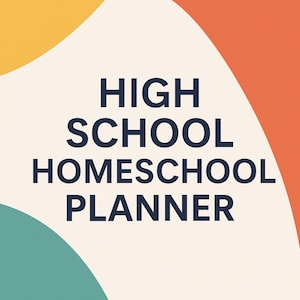 May include: A graphic design with the words "HIGH SCHOOL HOMESCHOOL PLANNER" in dark blue text. The background has a cream colour with orange, yellow, and teal shapes.