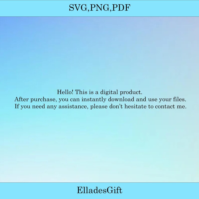 May include: A digital product graphic with the text "SVG, PNG, PDF" at the top. Below, the text reads: "Hello! This is a digital product. After purchase, you can instantly download and use your files. If you need any assistance, please don't hesitate to contact me." The seller's name, "ElladesGift", is at the bottom.