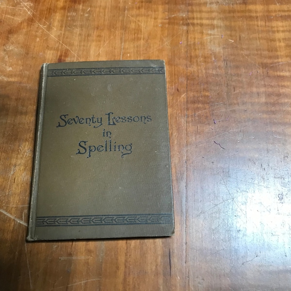 ANTIQUE GIFT graduate teacher Seventy Lessons in Spelling 1896 book decor shop cottage prairie style