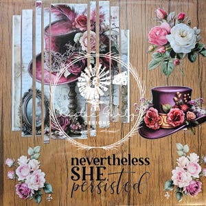 May include: A wood-grain surface featuring a vertical collage of a top hat with roses, a floral bouquet, and a separate purple top hat with flowers. The text "nevertheless SHE persisted" is printed in black, alongside a "Rustic Gurlz DESIGNS" logo.