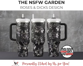 The NSFW Garden - Roses & Dicks Design, 40 oz Laser Etched 360 Tumbler.