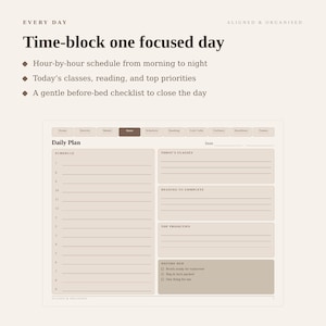 May include: A digital daily planner template in a neutral beige color scheme. The layout includes a time-blocked schedule, sections for classes, reading, and priorities, and a before-bed checklist. Text reads: Every Day, Aligned & Organised, Time-block one focused day, Daily Plan, Schedule, Today's Classes, Reading to Complete, Top Priorities, and Before Bed.