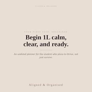 May include: A beige planner cover featuring dark brown text that reads: ALIGNED & ORGANISED, YOUR FIRST YEAR, ORGANISED, Begin 1L calm, clear, and ready., An undated planner for the student who plans to thrive, not just survive., Aligned & Organised.