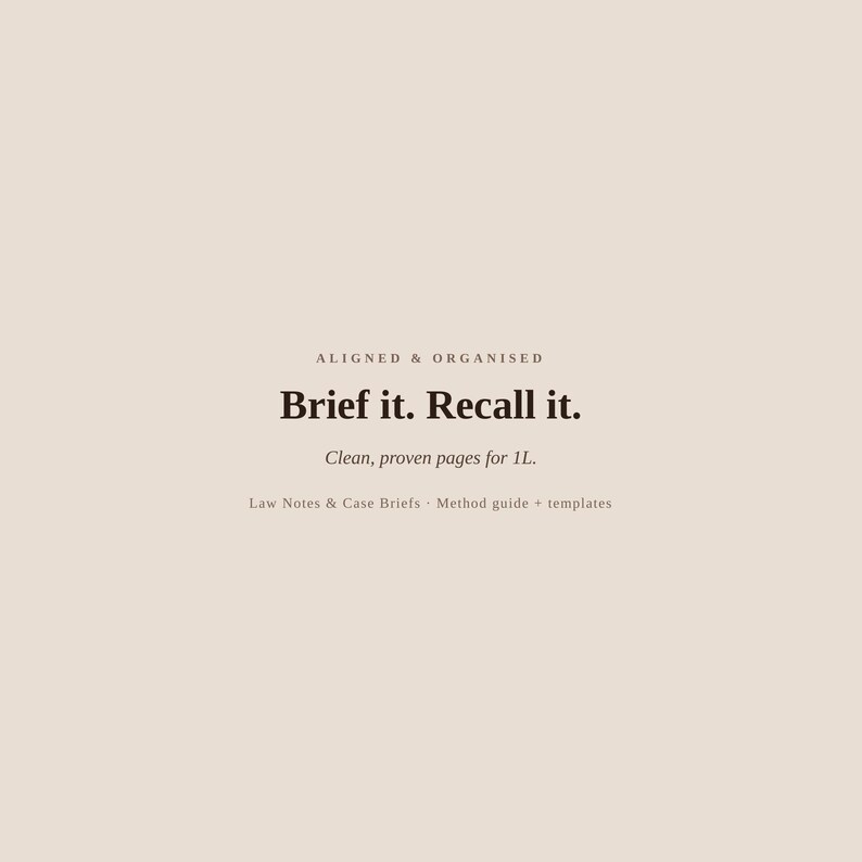 Op de afbeelding: Een beige digitaal document met de tekst ALIGNED & ORGANISED, Brief it. Recall it., Clean, proven pages for 1L., en Law Notes & Case Briefs - Method guide + templates in donkerbruine serif- en schreefloze lettertypes gecentreerd op de pagina.