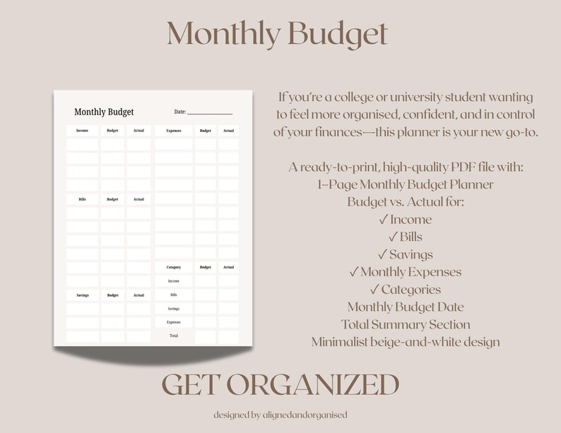 May include: A beige and white printable monthly budget planner. The planner includes sections for income, bills, savings, and expenses. Text on the image reads "Monthly Budget" and "Get Organized". The design is minimalist.