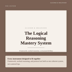 May include: A rectangular graphic with a brown background and cream-colored panels. The text reads: ONE SYSTEM, ALIGNED & ORGANISED, The Logical Reasoning Mastery System, Frameworks, worked reasoning, a structured drilling, Every instrument designed to fit together.