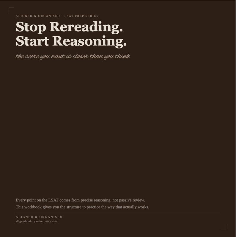 May include: A dark brown square graphic with white text that reads: ALIGNED & ORGANISED - LSAT PREP SERIES, Stop Rereading. Start Reasoning., the score you want is closer than you think, Every point on the LSAT comes from precise reasoning, not passive review.