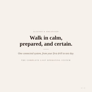 May include: A light beige graphic with dark brown text that reads: ALIGNED & ORGANISED, Walk in calm, prepared, and certain., One connected system, from your first drill to test day., THE COMPLETE LSAT OPERATING SYSTEM, and 15 / 15 at the bottom.