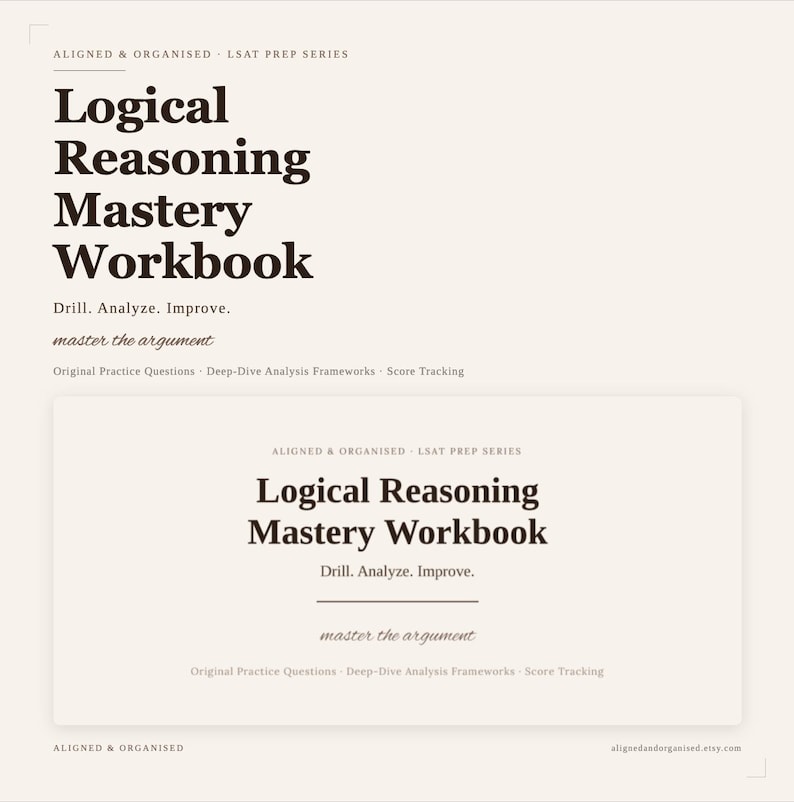 May include: A cream-coloured workbook titled Logical Reasoning Mastery Workbook from the Aligned & Organised LSAT Prep Series. The cover features the text Drill. Analyse. Improve. master the argument, Original Practice Questions, Deep-Dive Analysis Frameworks, and Score Tracking.