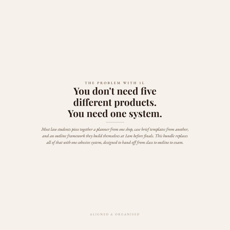 May include: A digital graphic with a cream background and black text. The text reads: THE PROBLEM WITH 1L. You don't need five different products. You need one system. Most law students piece together a planner from one shop, case brief templates from another, and an outline framework they build themselves at 1am before finals. This bundle replaces all of that with one cohesive system, designed to hand off from class to outline to exam. ALIGNED & ORGANISED.