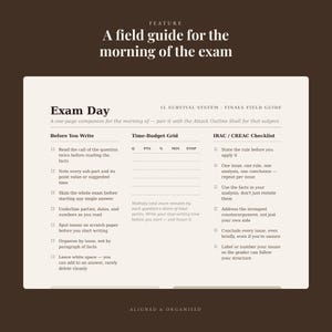May include: A cream-colored document titled Exam Day, 1L Survival System - Finals Field Guide. It features sections for Before You Write, a Time-Budget Grid, and an IRAC/CREAC Checklist with bulleted instructions for exam preparation and writing.