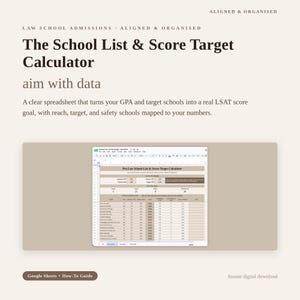 May include: A digital spreadsheet titled The School List & Score Target Calculator for law school admissions. It features sections for GPA and LSAT score goals, mapping reach, target, and safety schools. Includes a Google Sheets How-To Guide.