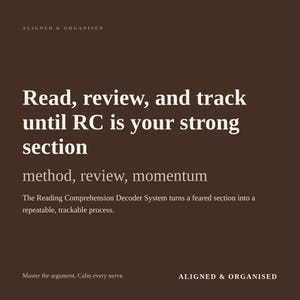 May include: A dark brown educational graphic with white text that reads: ALIGNED & ORGANISED, Read, review, and track until RC is your strong section, method, review, momentum, The Reading Comprehension Decoder System turns a feared section into a repeatable, trackable process, Master the argument. Calm every nerve., ALIGNED & ORGANISED.
