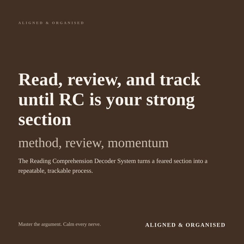 May include: A dark brown educational graphic with white text that reads: ALIGNED & ORGANISED, Read, review, and track until RC is your strong section, method, review, momentum, The Reading Comprehension Decoder System turns a feared section into a repeatable, trackable process, Master the argument. Calm every nerve., ALIGNED & ORGANISED.